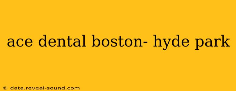 ace dental boston- hyde park