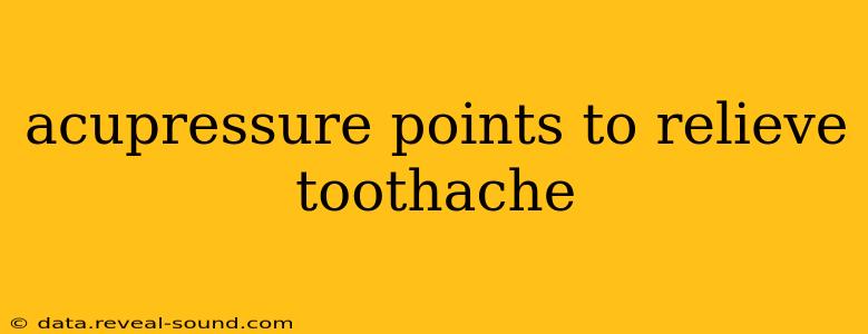 acupressure points to relieve toothache