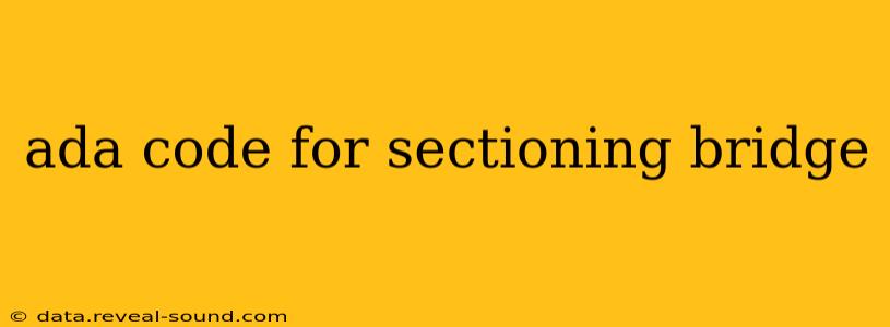 ada code for sectioning bridge