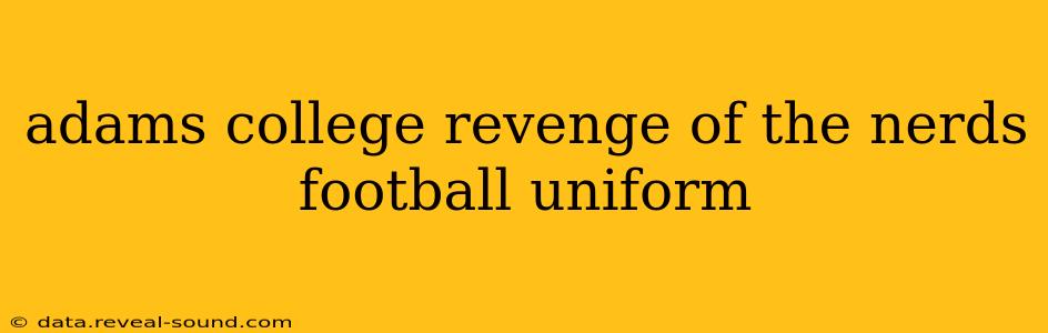adams college revenge of the nerds football uniform