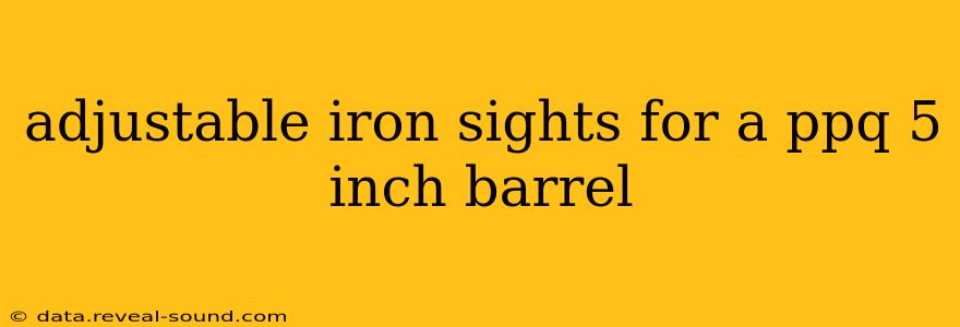 adjustable iron sights for a ppq 5 inch barrel