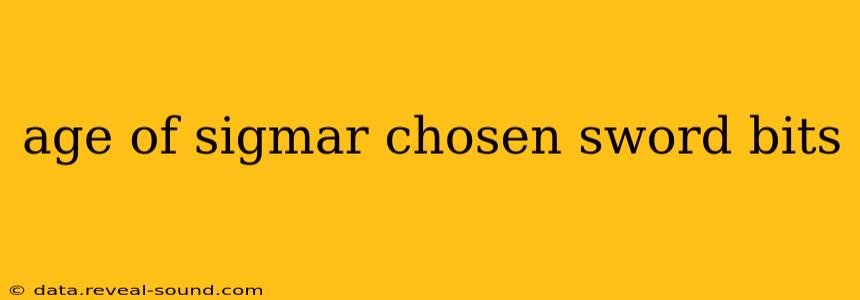 age of sigmar chosen sword bits