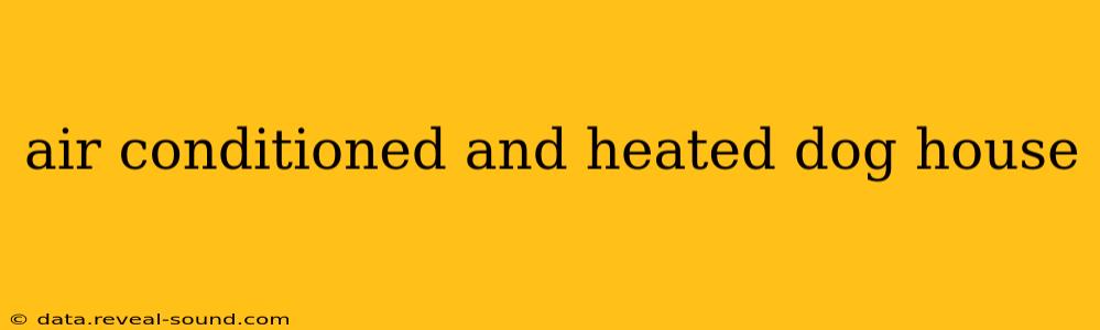 air conditioned and heated dog house