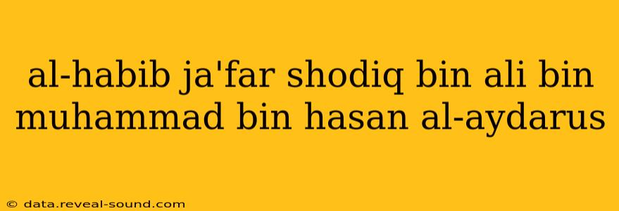 al-habib ja'far shodiq bin ali bin muhammad bin hasan al-aydarus