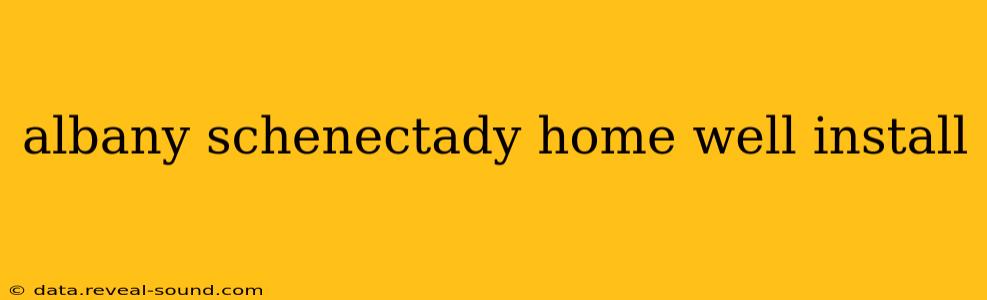 albany schenectady home well install