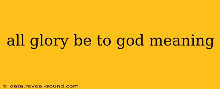all glory be to god meaning