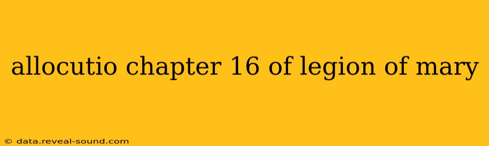 allocutio chapter 16 of legion of mary