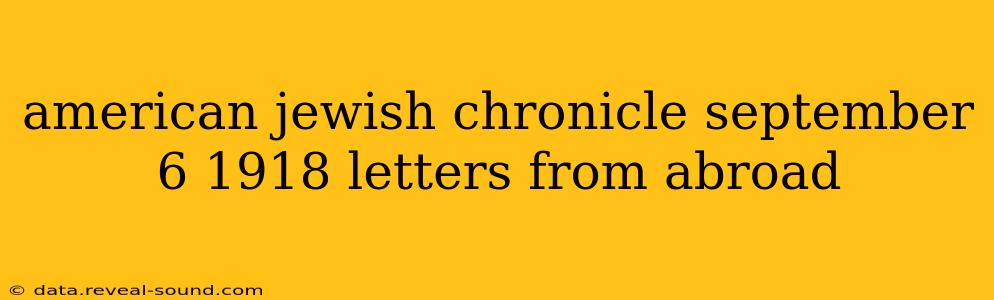 american jewish chronicle september 6 1918 letters from abroad