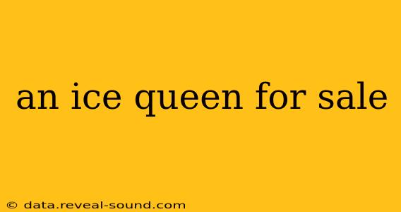 an ice queen for sale
