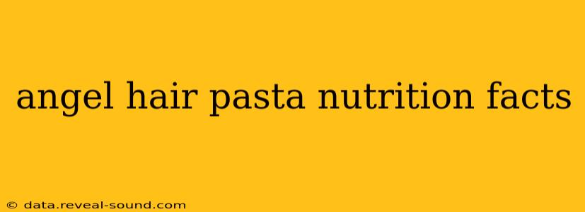 angel hair pasta nutrition facts