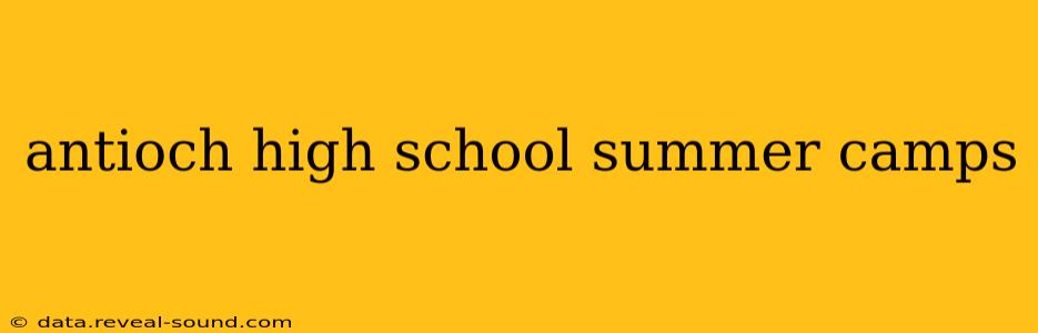 antioch high school summer camps