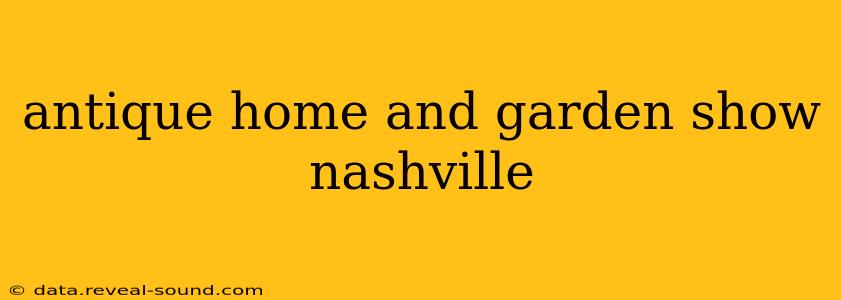 antique home and garden show nashville