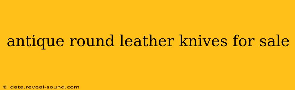 antique round leather knives for sale