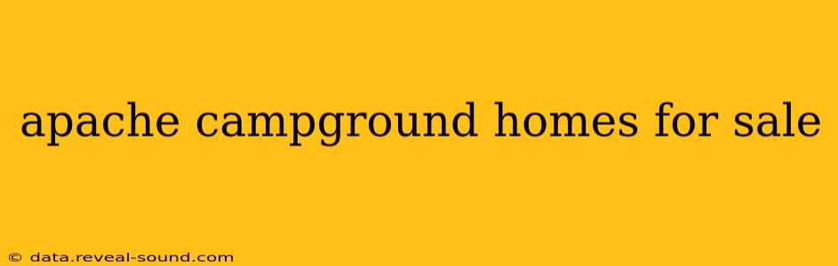 apache campground homes for sale