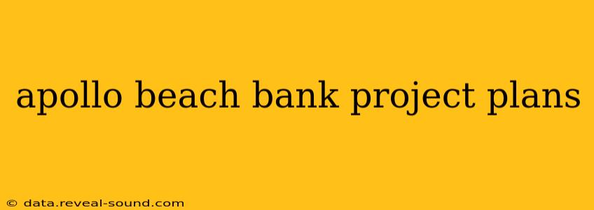 apollo beach bank project plans