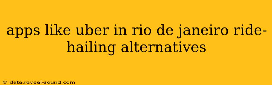 apps like uber in rio de janeiro ride-hailing alternatives