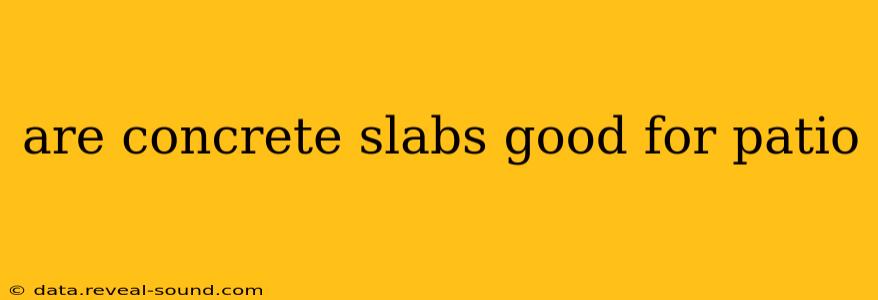 are concrete slabs good for patio