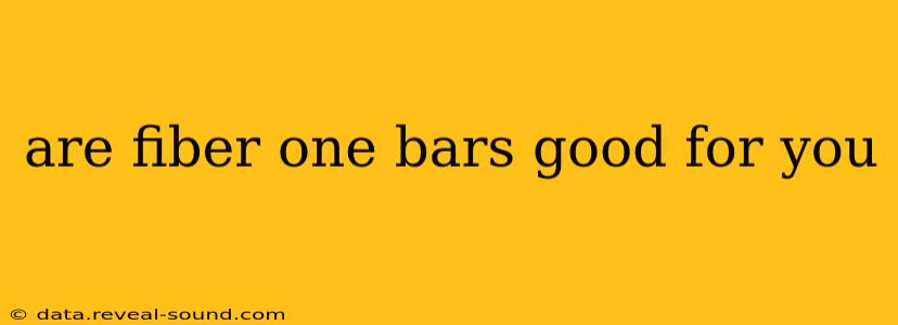 are fiber one bars good for you