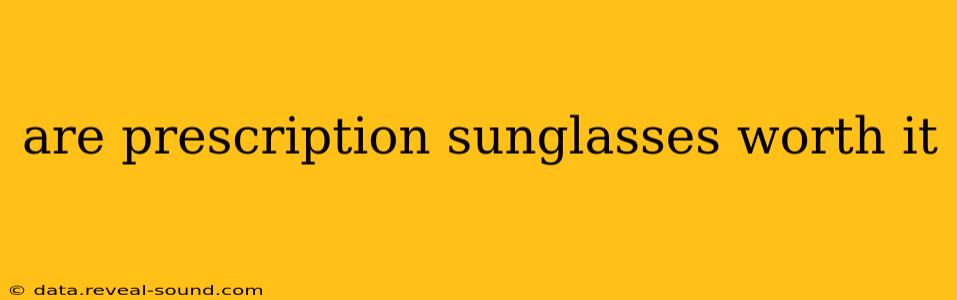 are prescription sunglasses worth it