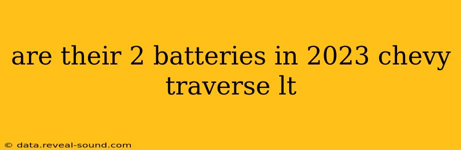 are their 2 batteries in 2023 chevy traverse lt
