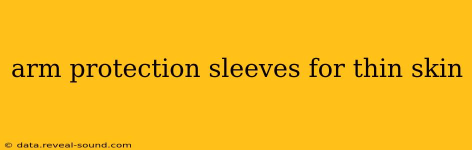 arm protection sleeves for thin skin