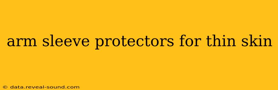 arm sleeve protectors for thin skin
