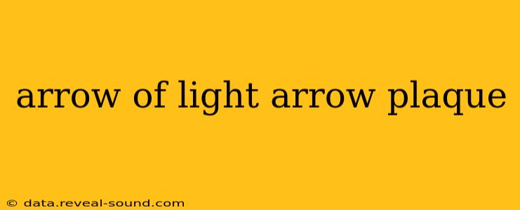 arrow of light arrow plaque