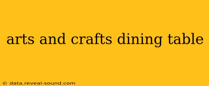 arts and crafts dining table