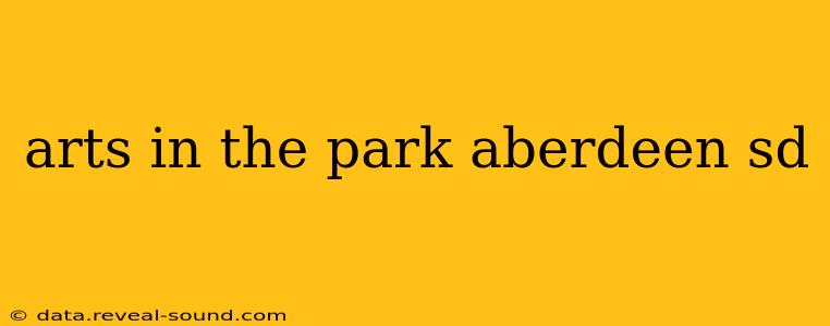 arts in the park aberdeen sd