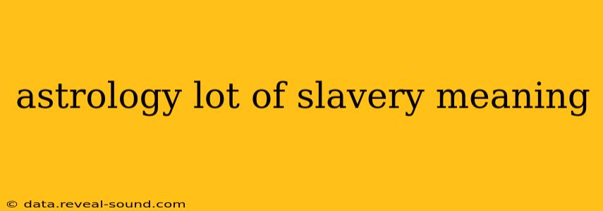 astrology lot of slavery meaning