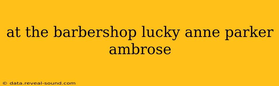 at the barbershop lucky anne parker ambrose