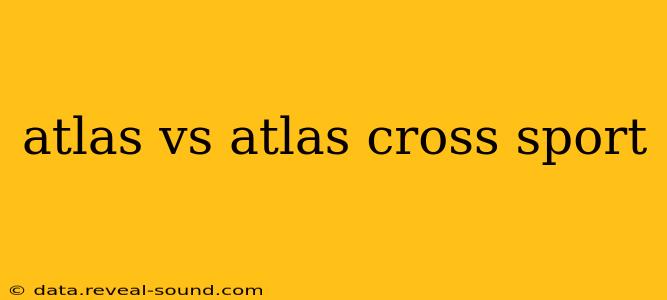 atlas vs atlas cross sport