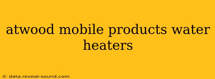 atwood mobile products water heaters
