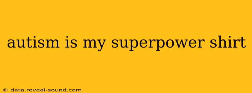 autism is my superpower shirt