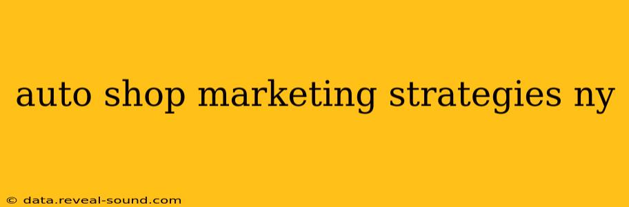 auto shop marketing strategies ny