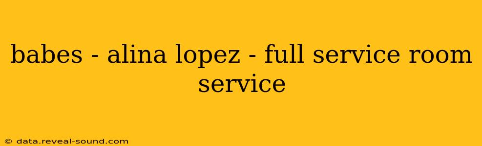 babes - alina lopez - full service room service