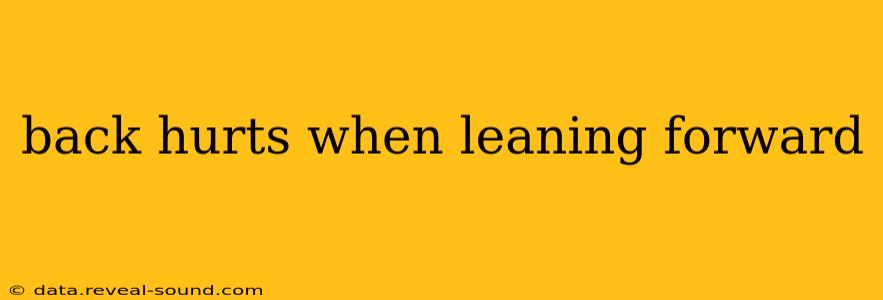 back hurts when leaning forward