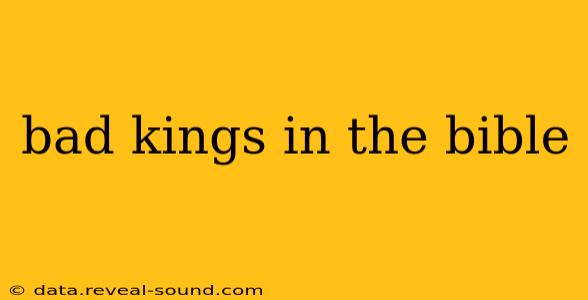 bad kings in the bible