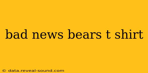 bad news bears t shirt