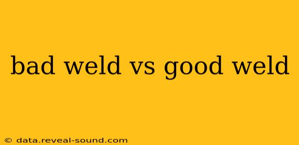 bad weld vs good weld