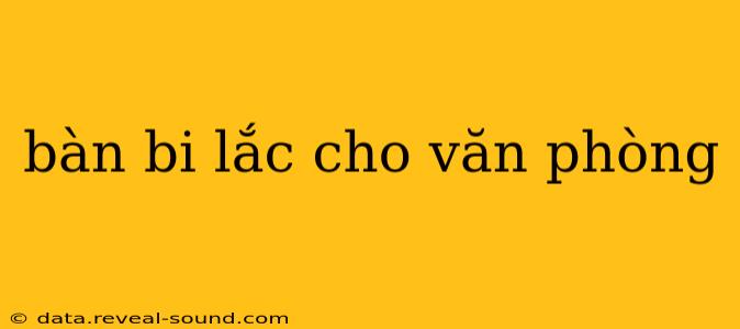bàn bi lắc cho văn phòng