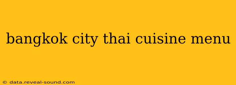 bangkok city thai cuisine menu