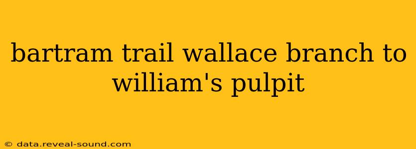 bartram trail wallace branch to william's pulpit