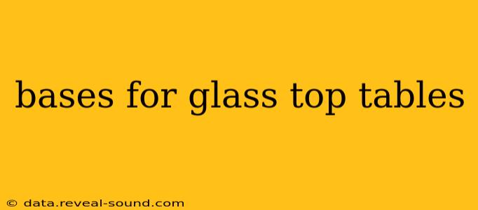 bases for glass top tables