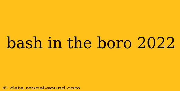 bash in the boro 2022