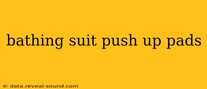 bathing suit push up pads