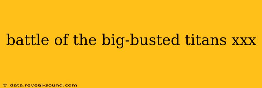 battle of the big-busted titans xxx battle of the big-busted titans xxx