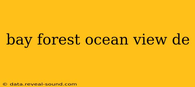 bay forest ocean view de