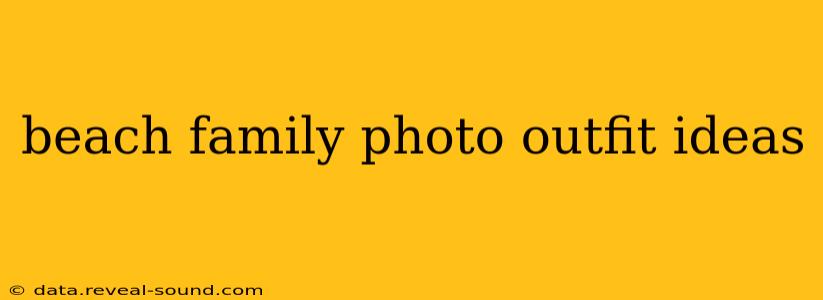 beach family photo outfit ideas