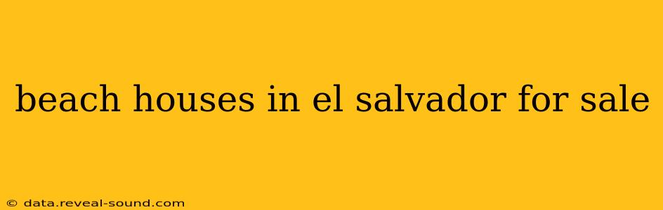 beach houses in el salvador for sale